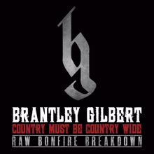 Brantley Gilbert: Country Must Be Country Wide (Raw Bonfire Breakdown Version)