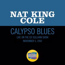 Nat King Cole: Calypso Blues (Live On The Ed Sullivan Show, November 5, 1950) (Calypso BluesLive On The Ed Sullivan Show, November 5, 1950)