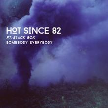 Hot Since 82 feat. Black Box: Somebody Everybody