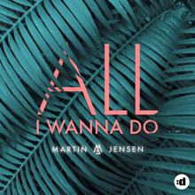 Martin Jensen: All I Wanna Do