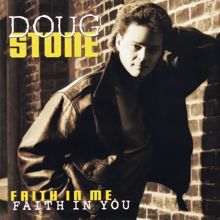 Doug Stone: Faith In Me, Faith In You