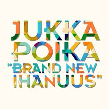 Jukka Poika: Brand new ihanuus