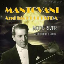 Mantovani And His Orchestra: Moon River / Arrivederci Roma (Digitally Remastered)