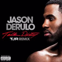 Jason Derulo, 2 Chainz: Talk Dirty (feat. 2 Chainz) (TJR Remix)