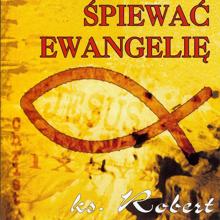 ks. Robert Zwirek: Spiewac Ewangelie