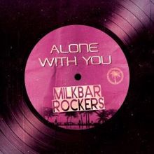Milkbar Rockers: Alone with You
