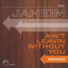 Jaheim: Ain't Leavin Without You (Remixes)