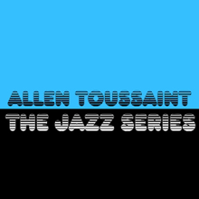 Allen Toussaint: The Jazz Series