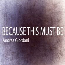 Andrea Giordani: Because This Must Be