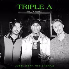 Jubël, NLE Choppa: Triple A (feat. NLE Choppa) (WILL K Remix)