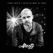 Juha Tapio: Mitä silmät ei nää (Alasti-klubi)