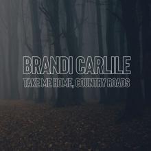 Brandi Carlile: Take Me Home, Country Roads