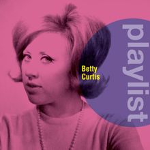 Betty Curtis: Playlist: Betty Curtis