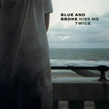 Blue and Broke: Kiss Me Twice