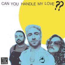 Walk The Moon: Can You Handle My Love??