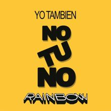 Rainbow: Yo También, No Tú No