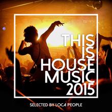 Various Artists: This Is House Music 2015 - Best Of Deep, EDM and Electro