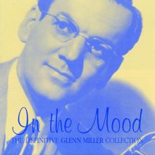 Glenn Miller & His Orchestra: In The Mood- The Definitive Glenn Miller Collection