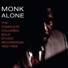 Thelonious Monk: Monk Alone: The Complete Columbia Solo Studio Recordings of Thelonious Monk- 1962-1968