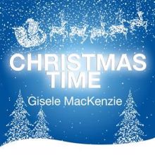 Gisele MacKenzie: Medley: Dans Cette Etable (In This Stable) / Les Agnes Dans Nos Campagnes [The Angels in Our Fields] / La Marche Des Rois [The March of the King]