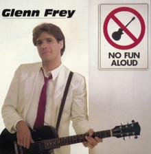 Glenn Frey: No Fun Aloud