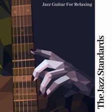 The Jazz Standards: Jazz Guitar for Relaxing