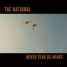 The National: Never Tear Us Apart