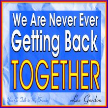 Lee Gordon: We Are Never Ever Getting Back Together (Originally Performed By Taylor Swift) [Karaoke Version]