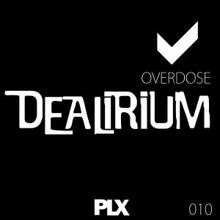 Dealirium: Overdose