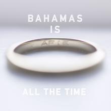 Bahamas: All The Time