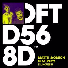 Mattei & Omich, Keyo: I'll House U (feat. Keyo) (Extended Mix)