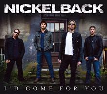 Nickelback: I'd Come For You