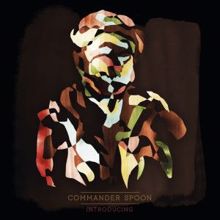 Commander Spoon: Introducing - Part III
