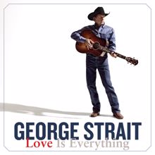 George Strait: Love Is Everything