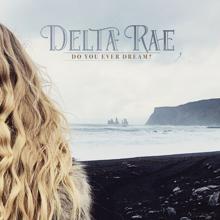 Delta Rae: Do You Ever Dream?
