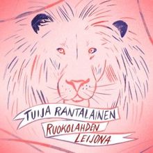 Tuija Rantalainen: Ruokolahden leijona