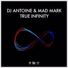 DJ Antoine & Mad Mark: True Infinity (Original Mix)