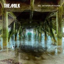 The Milk: No Interruptions