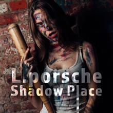 L.porsche: Shadow Place