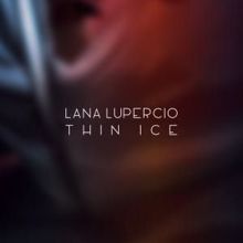 Lana Lupercio: Thin Ice