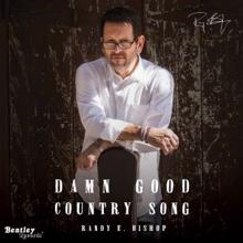 Randy E. Bishop: Damn Good Country Song
