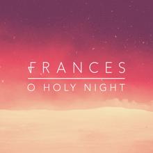Frances: O Holy Night