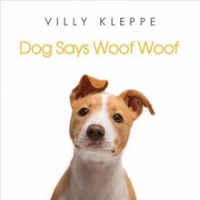 Villy Kleppe: Dog Says Woof Woof