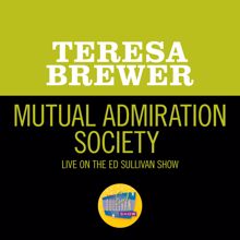 Teresa Brewer: Mutual Admiration Society (Live On The Ed Sullivan Show, November 25, 1956) (Mutual Admiration Society)