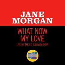 Jane Morgan: What Now My Love (Live On The Ed Sullivan Show, May 19, 1968) (What Now My LoveLive On The Ed Sullivan Show, May 19, 1968)