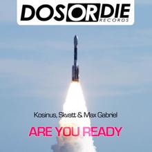 Kosinus, Skvatt & Max Gabriel: Are You Ready