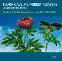 John Rutter: Flora Gave Me Fairest Flowers - Elizabethan Madrigals