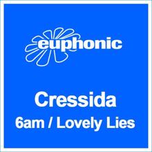 Cressida: 6am / Lovely Lies