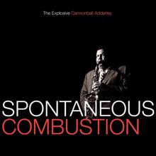 Cannonball Adderley: Spontaneous Combustion: The Explosive Cannonball Adderley