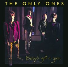 THE ONLY ONES: Baby's Got A Gun